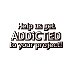 Help us get ADDiCTED to your project!